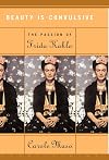 Beauty Is Convulsive: The Passion of Frida Kahlo