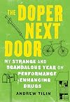 The Doper Next Door: My Strange and Scandalous Year on Performance-Enhancing Drugs