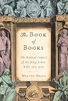 The Book of Books: The Radical Impact of the King James Bible 1611-2011
