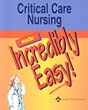 Critical Care Nursing Made Incredibly Easy!