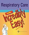 Respiratory Care Made Incredibly Easy! (Incredibly Easy! Series)