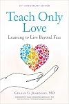 Teach Only Love: The Twelve Principles of Attitudinal Healing