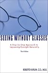Seeing Without Glasses: A Step-By-Step Approach To Improving Eyesight Naturally