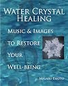 Water Crystal Healing: Music and Images to Restore Your Well-Being