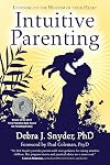 Intuitive Parenting: Listening to the Wisdom of Your Heart
