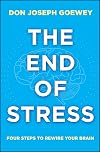 The End of Stress: Four Steps to Rewire Your Brain