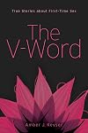The V-Word: True Stories about First-Time Sex