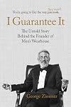 I Guarantee It: The Untold Story behind the Founder of Men's Wearhouse