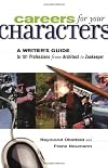 Careers for Your Characters: A Writers Guide to 101 Professions from Architect to Zookeeper