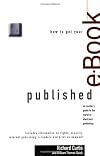 How to Get Your E-Book Published: An Insider's Guide to the World of Electronic Publishing