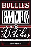 Bullies, Bastards And Bitches: How To Write The Bad Guys Of Fiction
