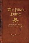 The Pirate Primer: Mastering the Language of Swashbucklers & Rogues