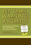 Pep Talks, Warnings, and Screeds: Indispensable Wisdom and Cautionary Advice for Writers