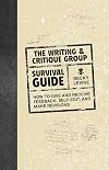 The Writing & Critique Group Survival Guide: How to Make Revisions, Self-Edit, and Give and Receive Feedback