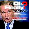 The Oh Really? Factor: Unspinning Fox News Channel's Bill O'Reilly