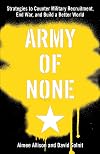 Army of None: Strategies to Counter Military Recruitment, End War, and Build a Better World