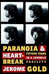 Paranoia & Heartbreak: Fifteen Years in a Juvenile Facility