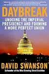 Daybreak: Undoing the Imperial Presidency and Forming a More Perfect Union