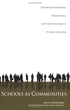 Schools as Communities: Educational Leadership, Relationships, and the Eternal Value of Christian Schooling