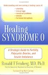 Healing Syndrome O: A Strategic Guide to Fertility, Polycystic Ovaries, and Insulin Imbalance