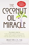 The Coconut Oil Miracle (Previously published as The Healing Miracle of Coconut Oil)