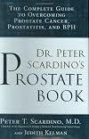 Dr. Peter Scardino's Prostate Book: The Complete Guide to Overcoming Prostate Cancer, Prostatitis and BPH