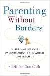 Parenting Without Borders: Surprising Lessons Parents Around the World Can Teach Us