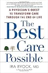 The Best Care Possible: A Physician's Quest to Transform Care Through the End of Life