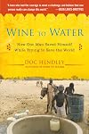 Wine to Water: How One Man Saved Himself While Trying to Save the World