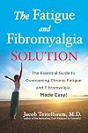 The Fatigue and Fibromyalgia Solution: The Essential Guide to Overcoming Chronic Fatigue and Fibromyalgia, Made Easy!