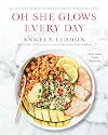 Oh She Glows Every Day: Quick and Simply Satisfying Plant-based Recipes: A Cookbook