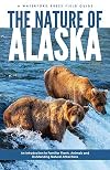 The Nature of Alaska: An Introduction to Familiar Plants, Animals and Outstanding Natural Attractions