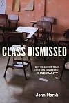 Class Dismissed: Why We Cannot Teach or Learn Our Way Out of Inequality