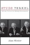 Studs Terkel: Politics, Culture, but Mostly Conversation