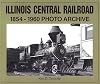 Illinois Central Railroad, 1854-1960: Photo Archive (Trains and Railroads)