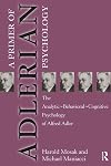 Primer of Adlerian Psychology: The Analytic - Behavioural - Cognitive Psychology of Alfred Adler