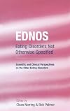 EDNOS: Eating Disorders Not Otherwise Specified: Scientific and Clinical Perspectives on the Other Eating Disorders