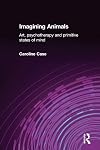 Imagining Animals: Art, Psychotherapy and Primitive States of Mind