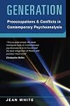 Generation: Preoccupations and Conflicts in Contemporary Psychoanalysis