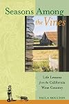 Seasons Among the Vines: Life Lessons from the California Wine Country