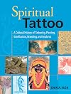 Spiritual Tattoo: A Cultural History of Tattooing, Piercing, Scarification, Branding, and Implants