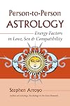 Person-to-Person Astrology: Energy Factors in Love, Sex and Compatibility
