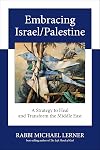 Embracing Israel/Palestine: A Strategy to Heal and Transform the Middle East