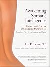 Awakening Somatic Intelligence: The Art and Practice of Embodied Mindfulness