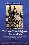 The Lamp That Enlightens Narrow Minds: The Life and Times of a Realized Tibetan Master, Khyentse Chokyi Wangchug