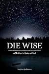 Die Wise: A Manifesto for Sanity and Soul