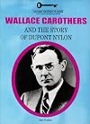 Wallace Carothers and the Story of Dupont Nylon (Unlocking the Secrets of Science)