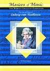 The Life and Times of Ludwig van Beethoven (Masters of Music: The World's Greatest Composers)