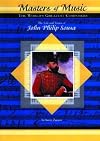 The Life and Times of John Philip Sousa (Masters of Music: The World's Greatest Composers)