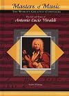 The Life and Times of Antonio Lucio Vivaldi (Masters of Music: The World's Greatest Composers)
